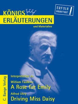 cover image of A Rose for Emily von William Faulkner und Driving Miss Daisy von Alfred Uhry. Textanalyse und Interpretation.